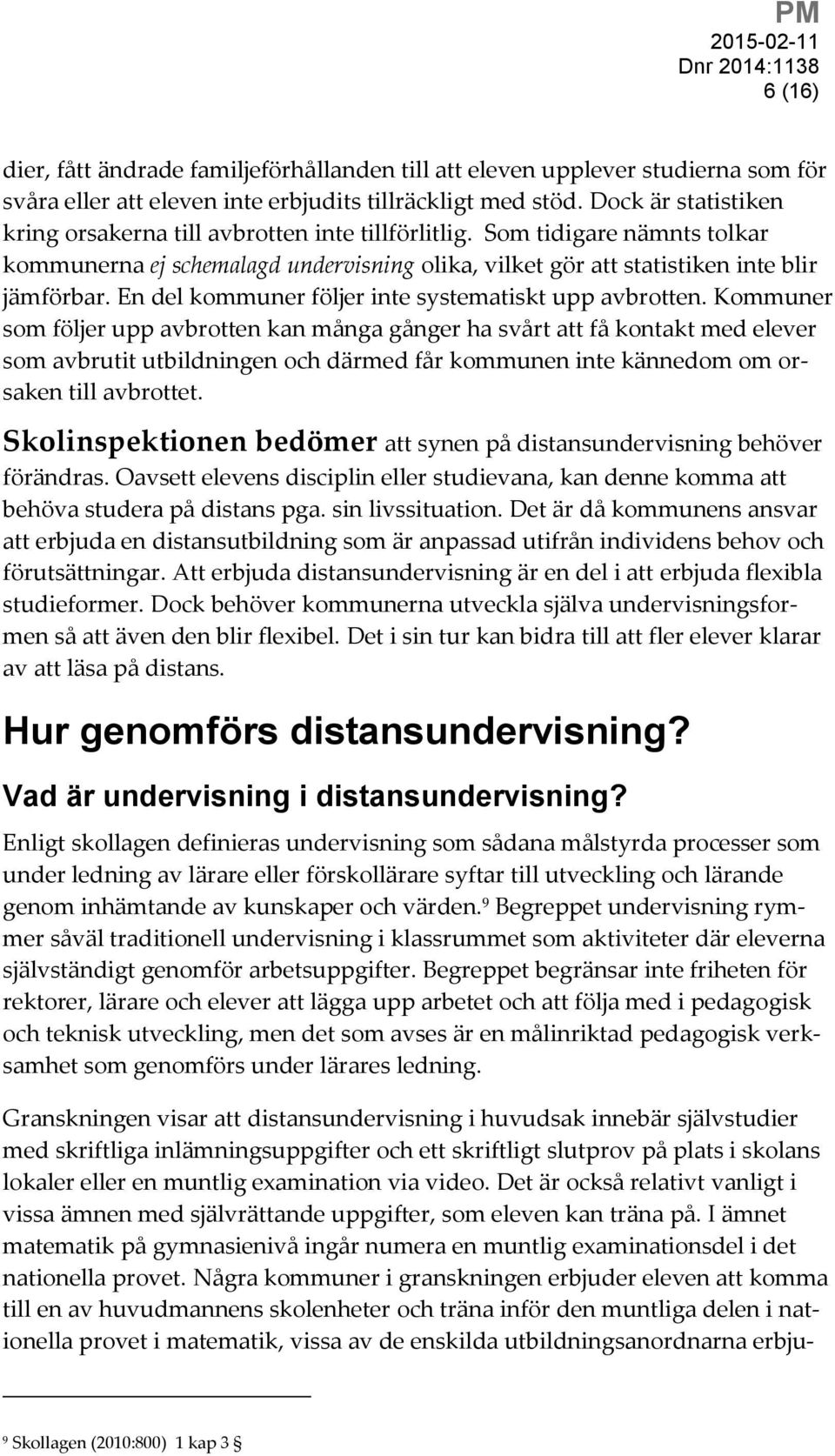 En del kommuner följer inte systematiskt upp avbrotten.