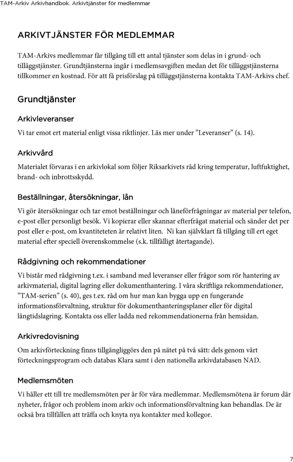 MEDLEMMAR Grundtjänster Arkivleveranser Arkivvård