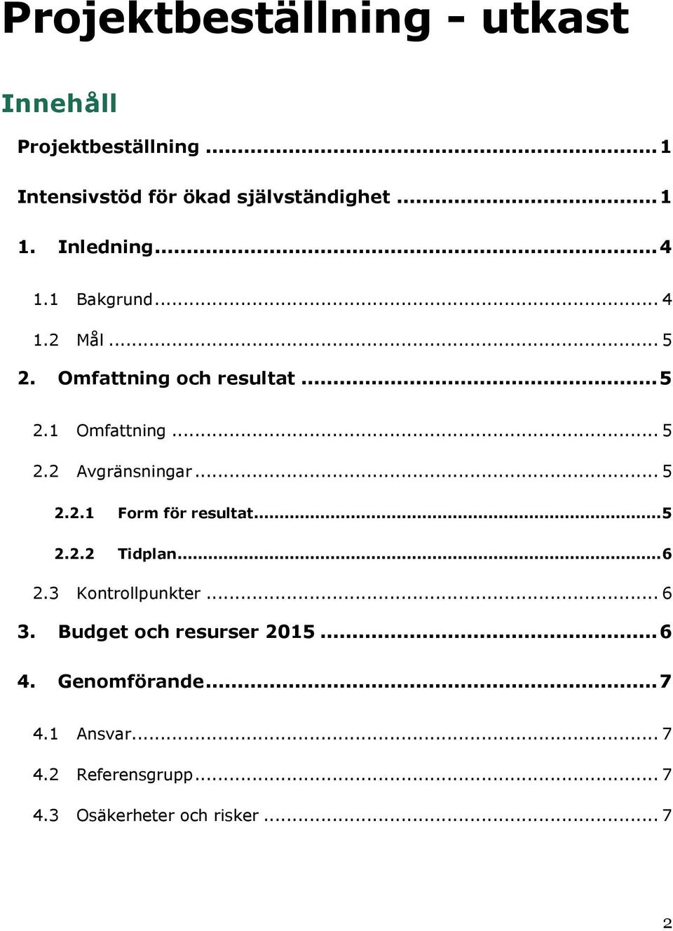 .. 5 2.2.1 Form för resultat... 5 2.2.2 Tidplan... 6 2.3 Kontrollpunkter... 6 3. Budget och resurser 2015.