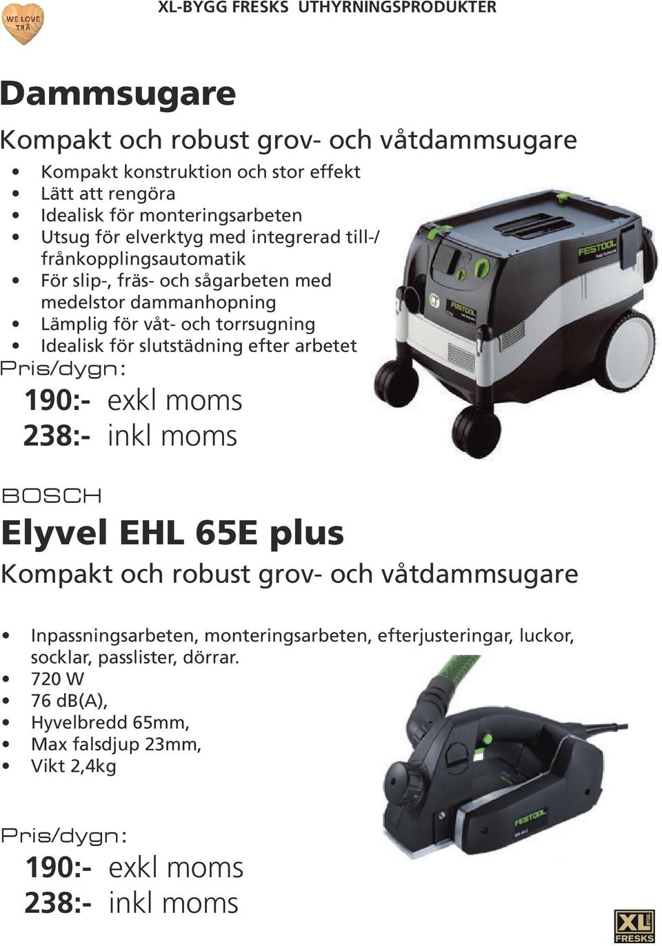 torrsugning Idealisk för slutstädning efter arbetet BOSCH Elyvel EHL 65E plus Kompakt och robust grov- och våtdammsugare Inpassningsarbeten,