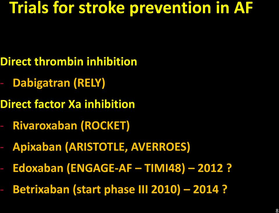 (ROCKET) - Apixaban (ARISTOTLE, AVERROES) - Edoxaban