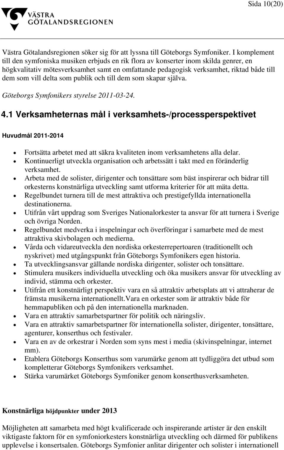 delta som publik och till dem som skapar själva. Göteborgs Symfonikers styrelse 2011-03-24. 4.