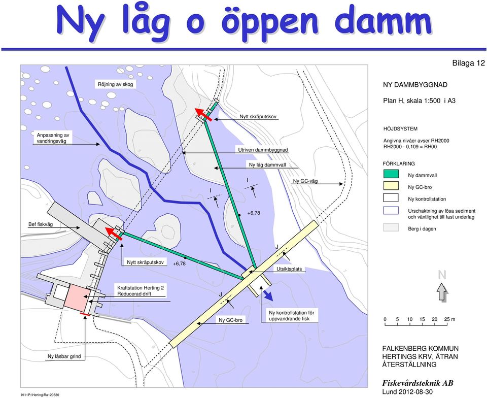 Urschaktning av lösa sediment och växtlighet till fast underlag Berg i dagen J Nytt skräputskov Kraftstation Herting 2 Reducerad drift +,78 J Utsiktsplats 7 N 3