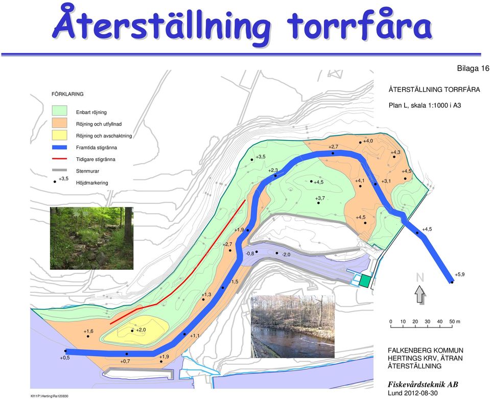 utfyllnad Plan L, skala 1:1000 i A3 Röjning och avschaktning Framtida stigränna +3, Tidigare stigränna +2,7 +4,0 +4,3 Stenmurar +3, Höjdmarkering +2,3 +4, +4, +4,1 +3,1 +3,7 3,