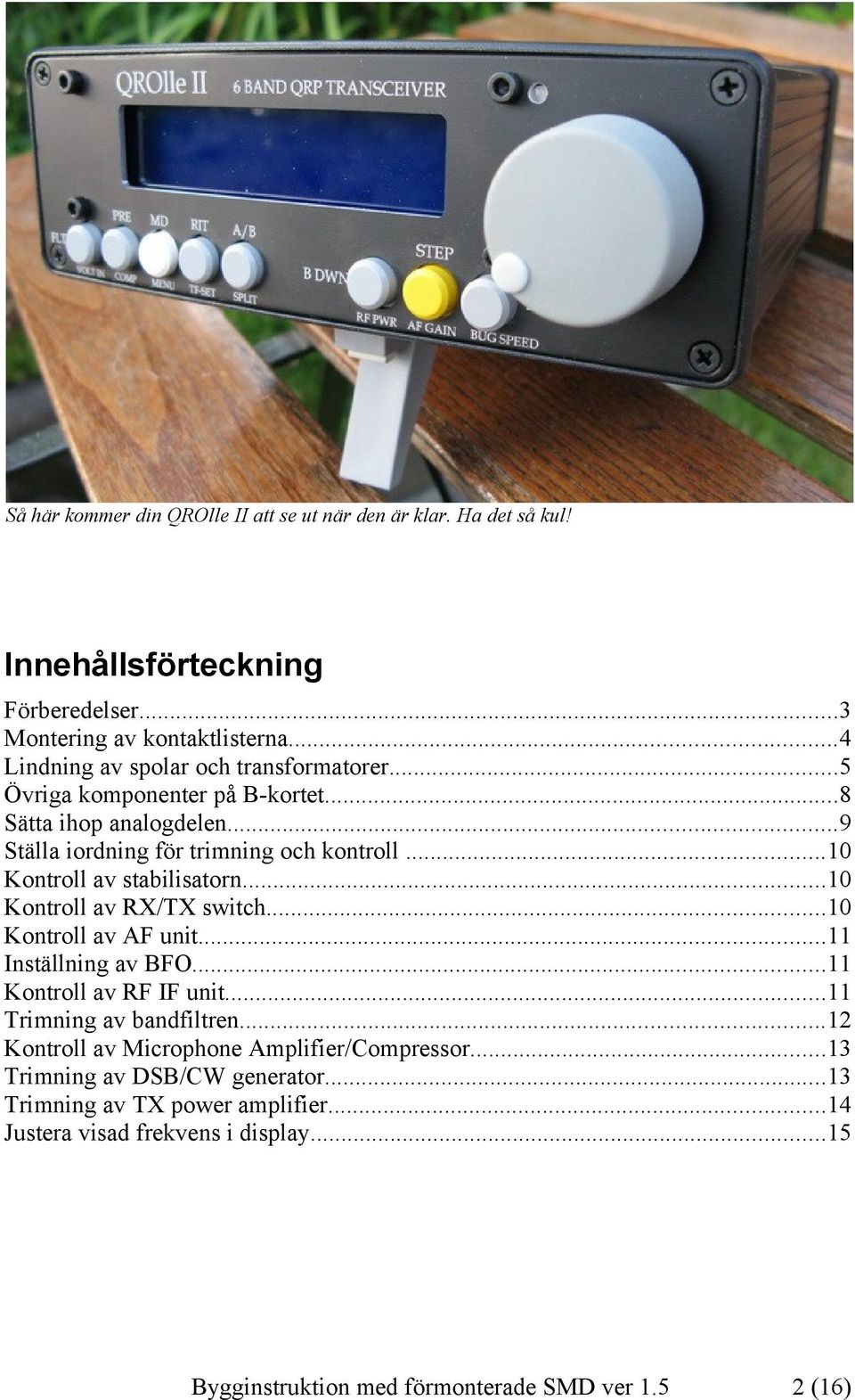 ..10 Kontroll av stabilisatorn...10 Kontroll av RX/TX switch...10 Kontroll av AF unit...11 Inställning av BFO...11 Kontroll av RF IF unit...11 Trimning av bandfiltren.