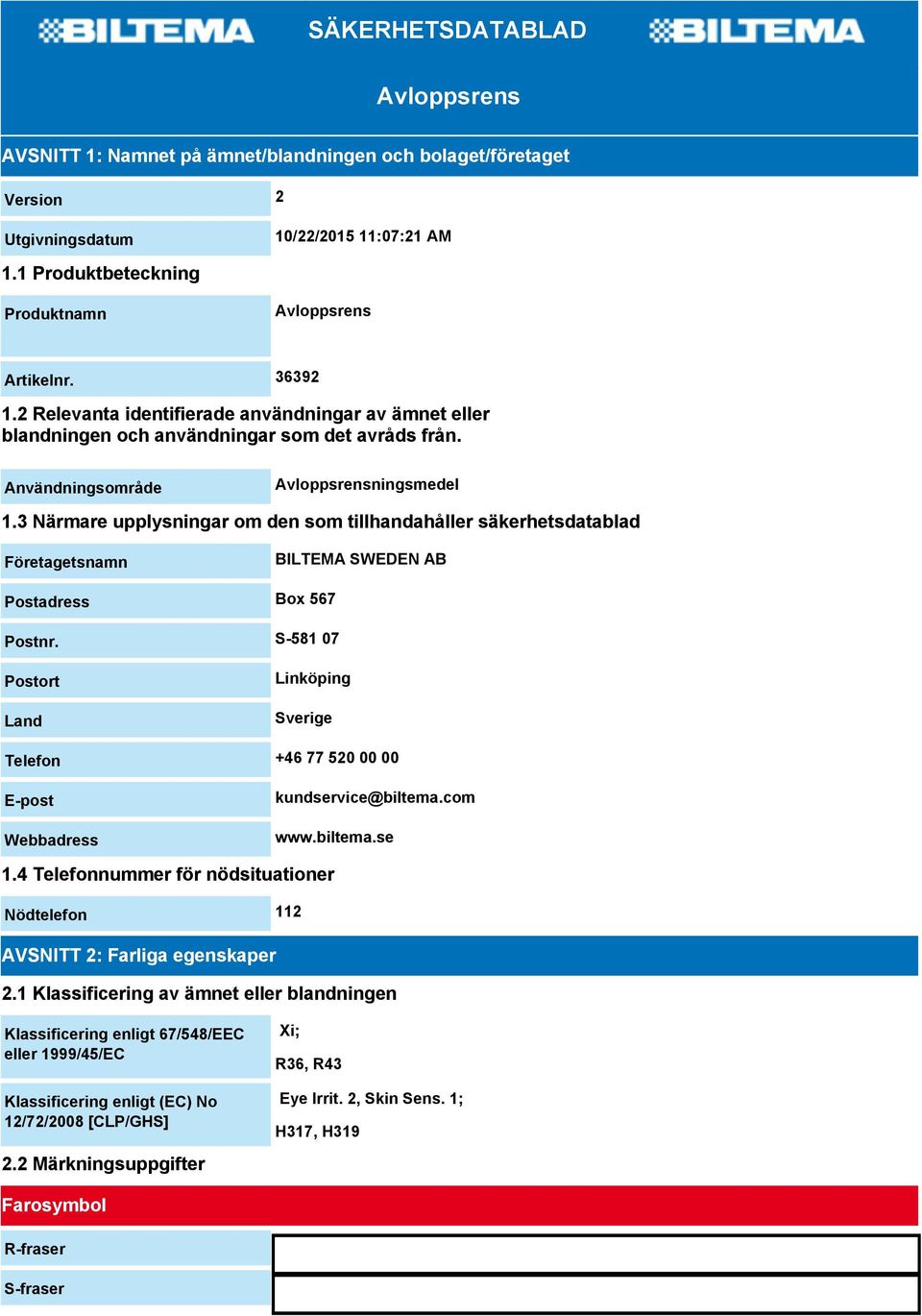 3 Närmare upplysningar om den som tillhandahåller säkerhetsdatablad Företagetsnamn BILTEMA SWEDEN AB Postadress Box 567 Postnr.