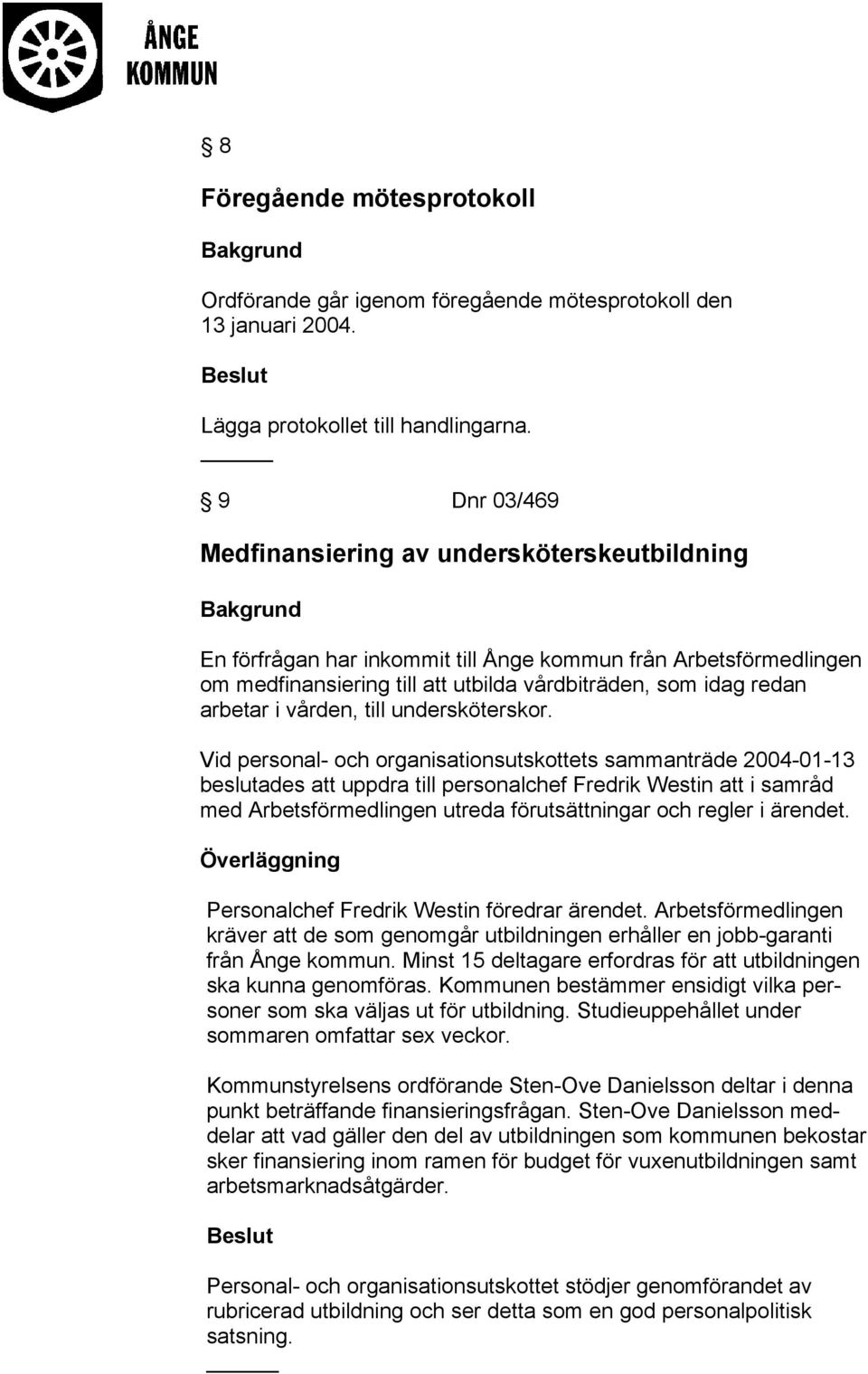 vården, till undersköterskor.