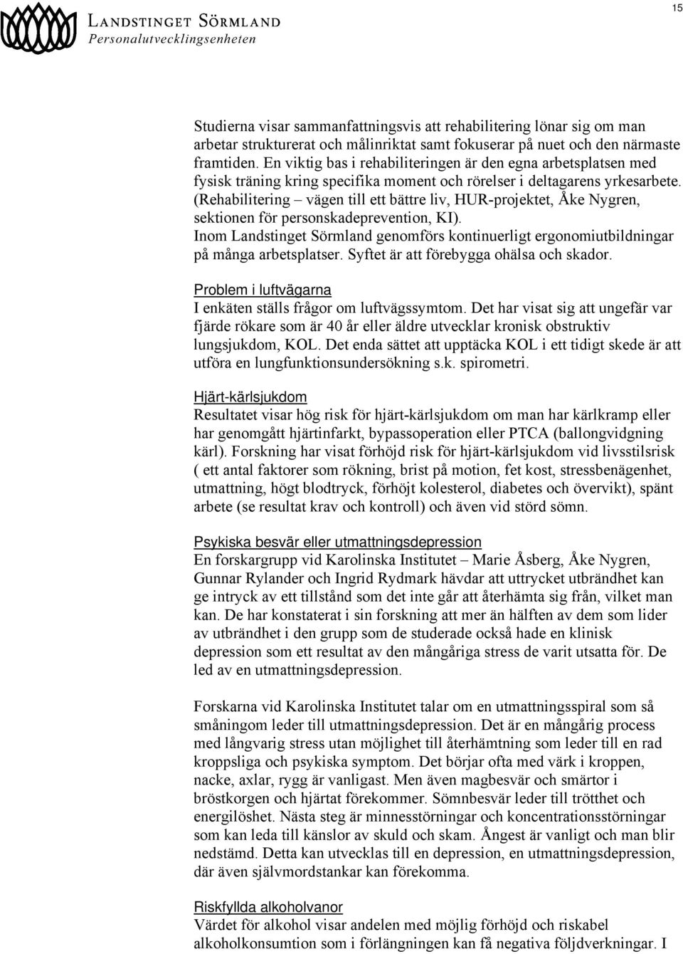 (Rehabilitering vägen till ett bättre liv, HUR-projektet, Åke Nygren, sektionen för personskadeprevention, KI).