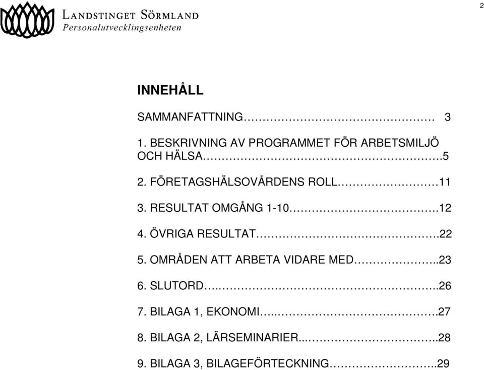 FÖRETAGSHÄLSOVÅRDENS ROLL 11 3. RESULTAT OMGÅNG 1-10.12 4. ÖVRIGA RESULTAT.