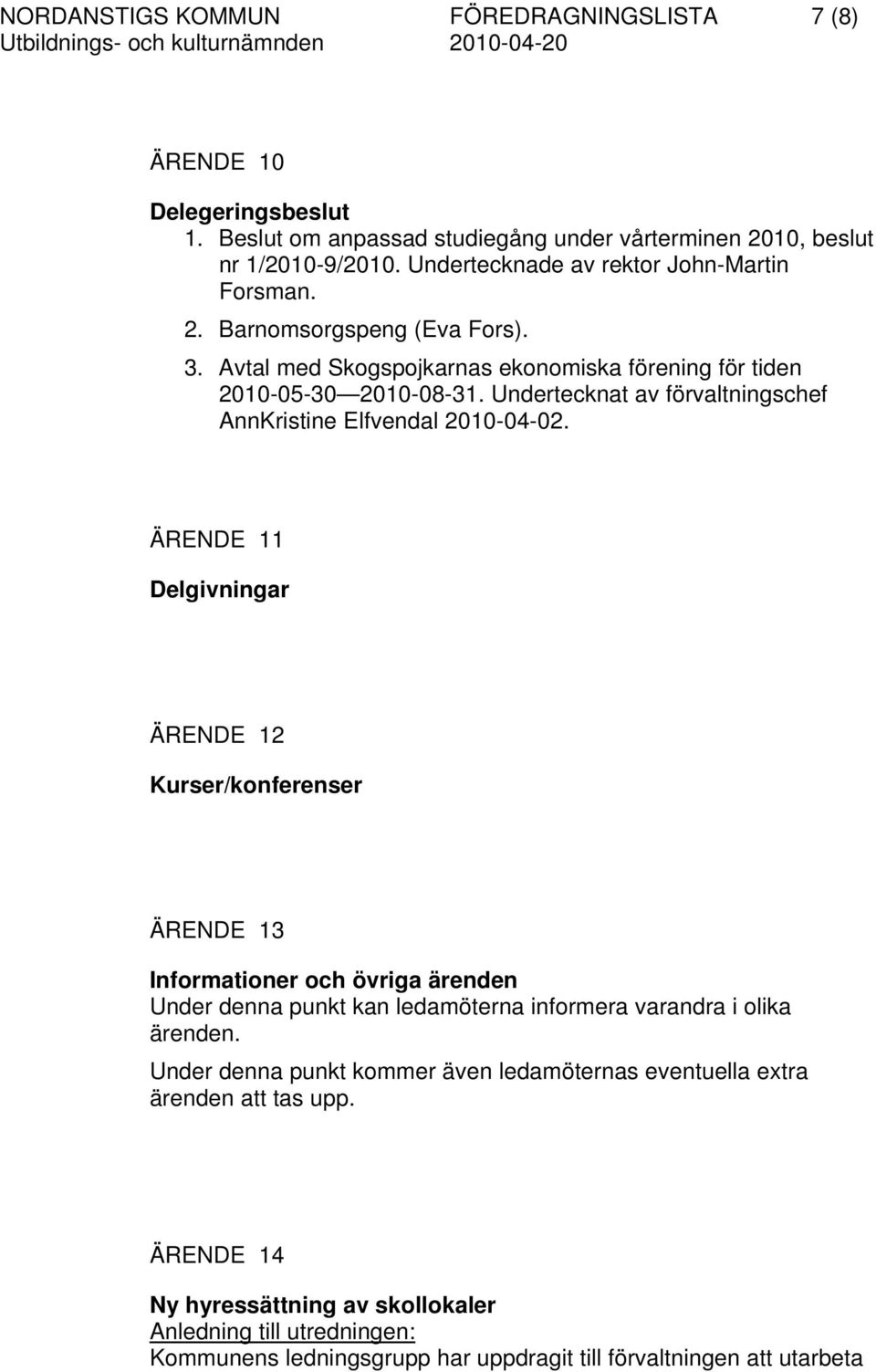 Undertecknat av förvaltningschef AnnKristine Elfvendal 2010-04-02.