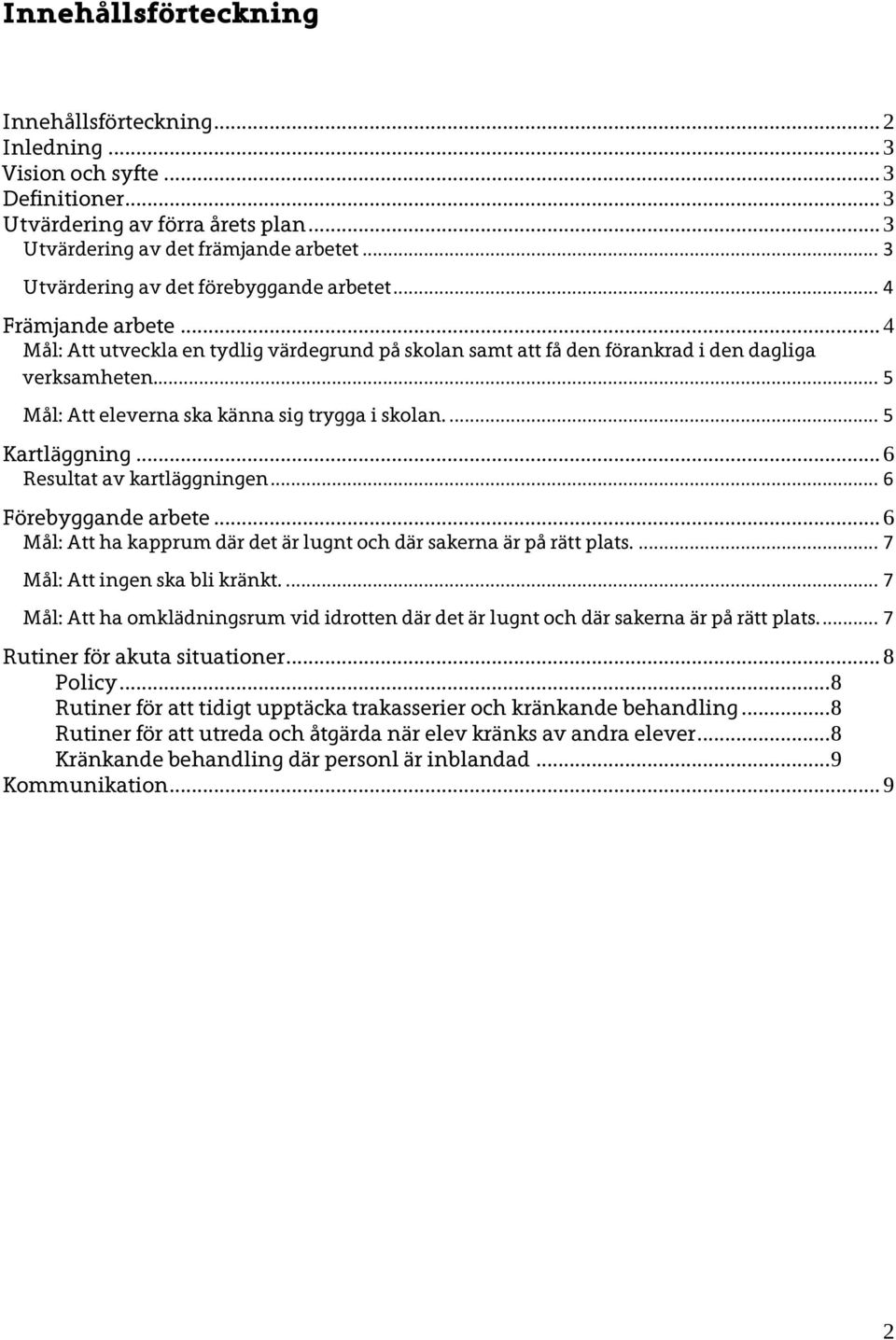 ... 5 Mål: Att eleverna ska känna sig trygga i skolan.... 5 Kartläggning... 6 Resultat av kartläggningen... 6 Förebyggande arbete.