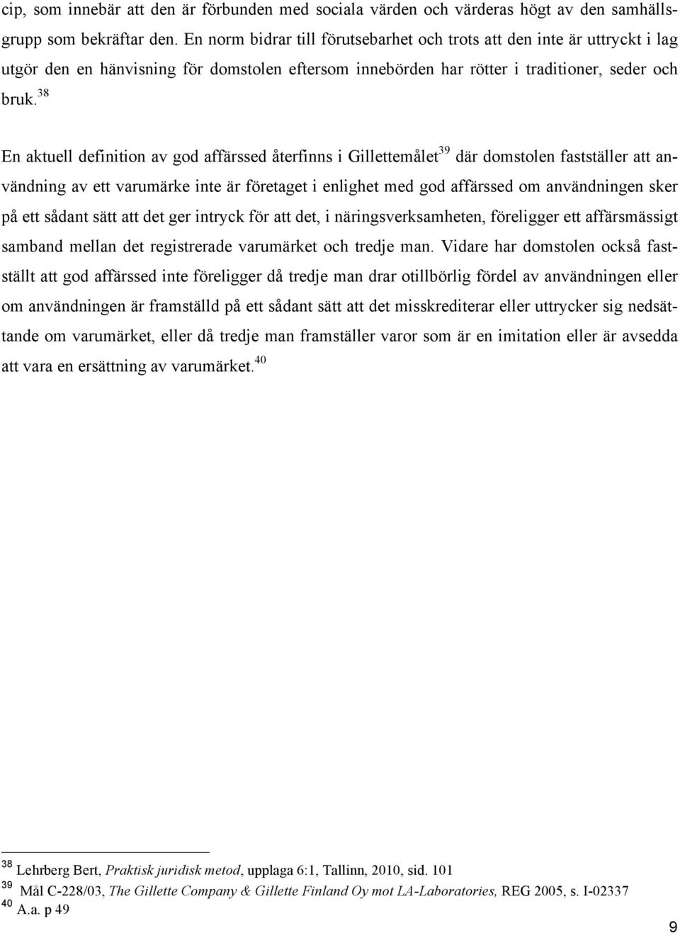 38 En aktuell definition av god affärssed återfinns i Gillettemålet 39 där domstolen fastställer att användning av ett varumärke inte är företaget i enlighet med god affärssed om användningen sker på