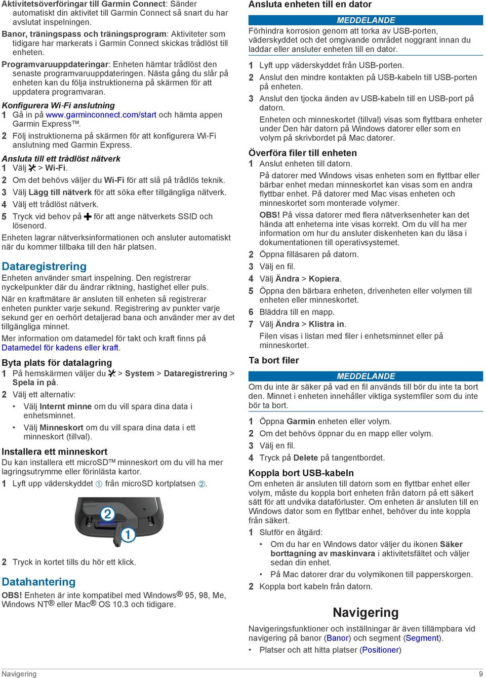 Programvaruuppdateringar: Enheten hämtar trådlöst den senaste programvaruuppdateringen. Nästa gång du slår på enheten kan du följa instruktionerna på skärmen för att uppdatera programvaran.