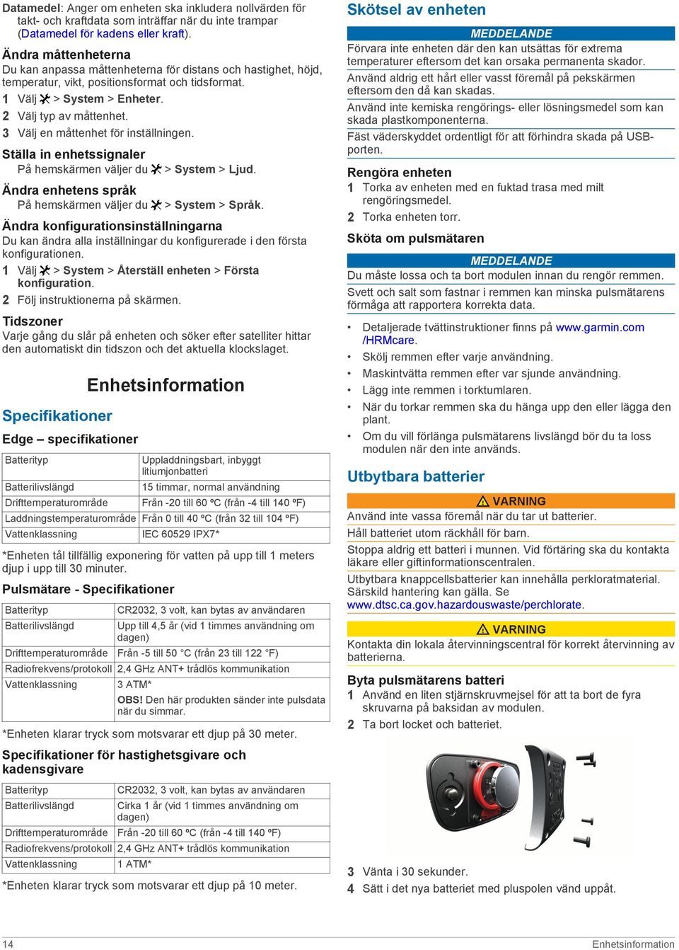 3 Välj en måttenhet för inställningen. Ställa in enhetssignaler På hemskärmen väljer du Ändra enhetens språk På hemskärmen väljer du > System > Ljud. > System > Språk.