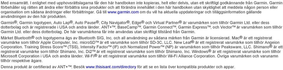 eller förbättringar. Gå till www.garmin.com om du vill ha aktuella uppdateringar och tilläggsinformation gällande användningen av den här produkten.