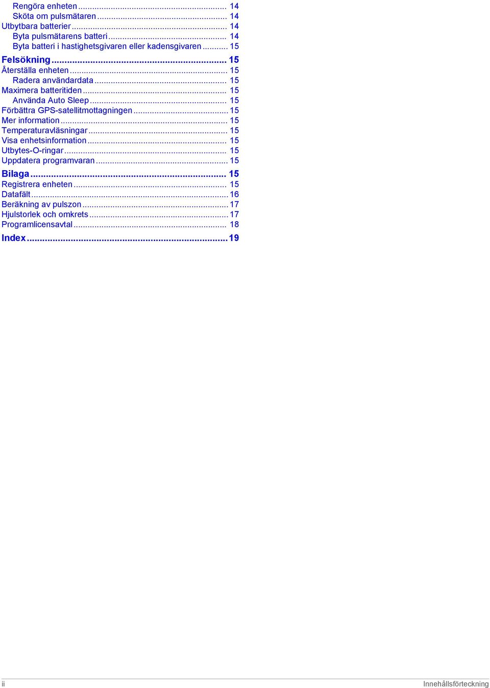 .. 15 Använda Auto Sleep... 15 Förbättra GPS-satellitmottagningen... 15 Mer information... 15 Temperaturavläsningar... 15 Visa enhetsinformation.