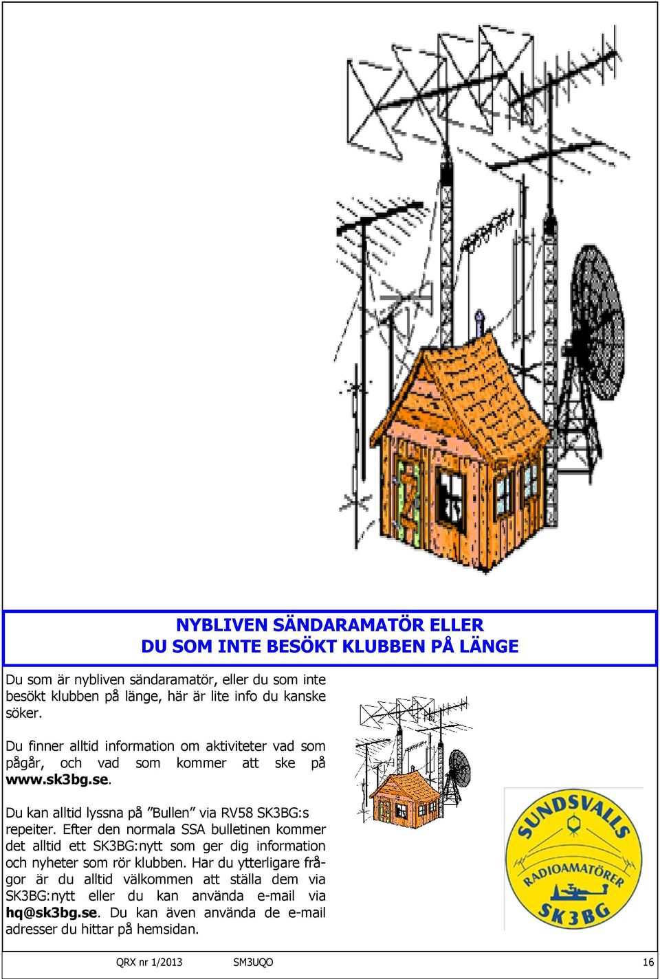Du kan alltid lyssna på Bullen via RV58 SK3BG:s repeiter.