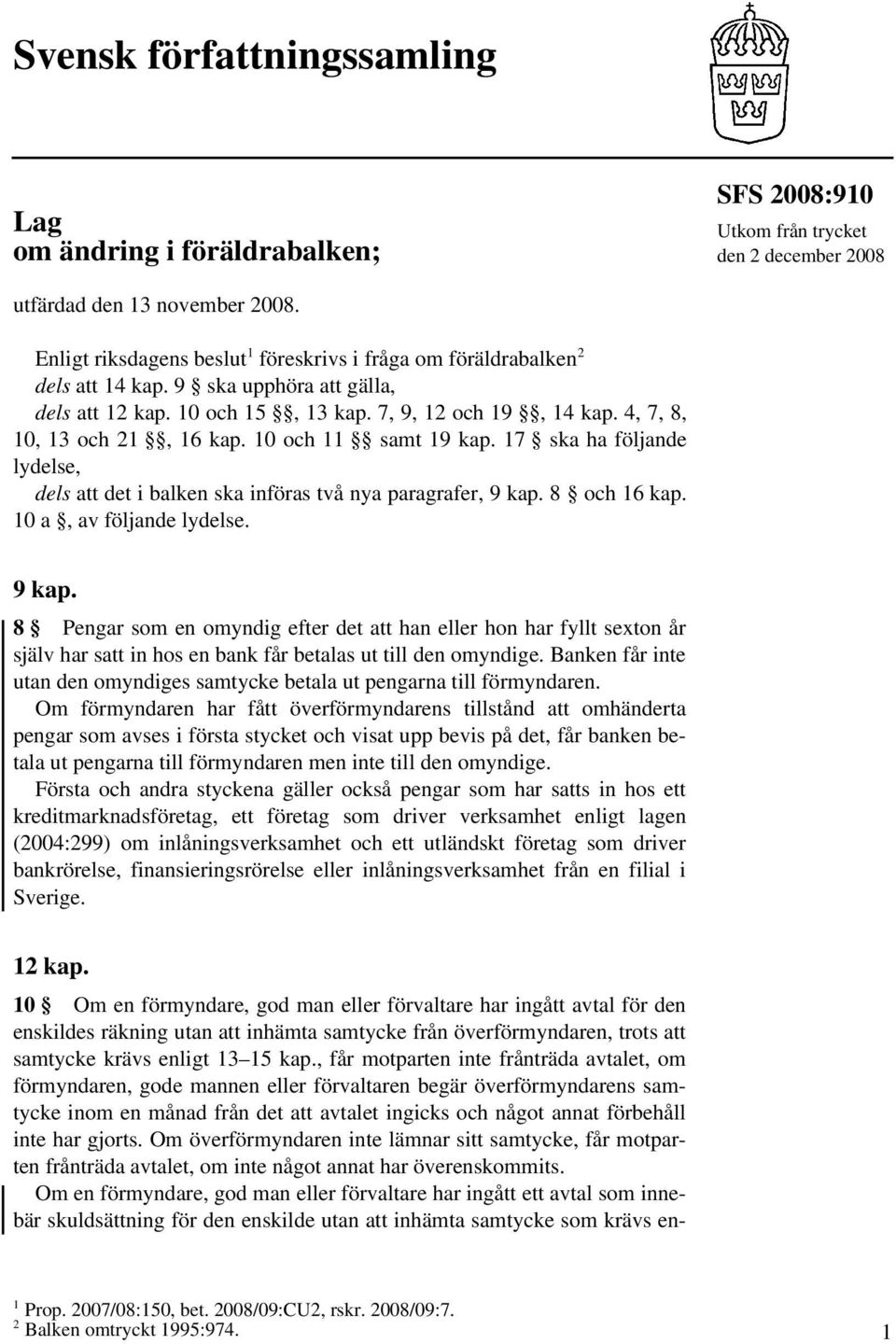 10 och 11 samt 19 kap. 17 ska ha följande lydelse, dels att det i balken ska införas två nya paragrafer, 9 kap.