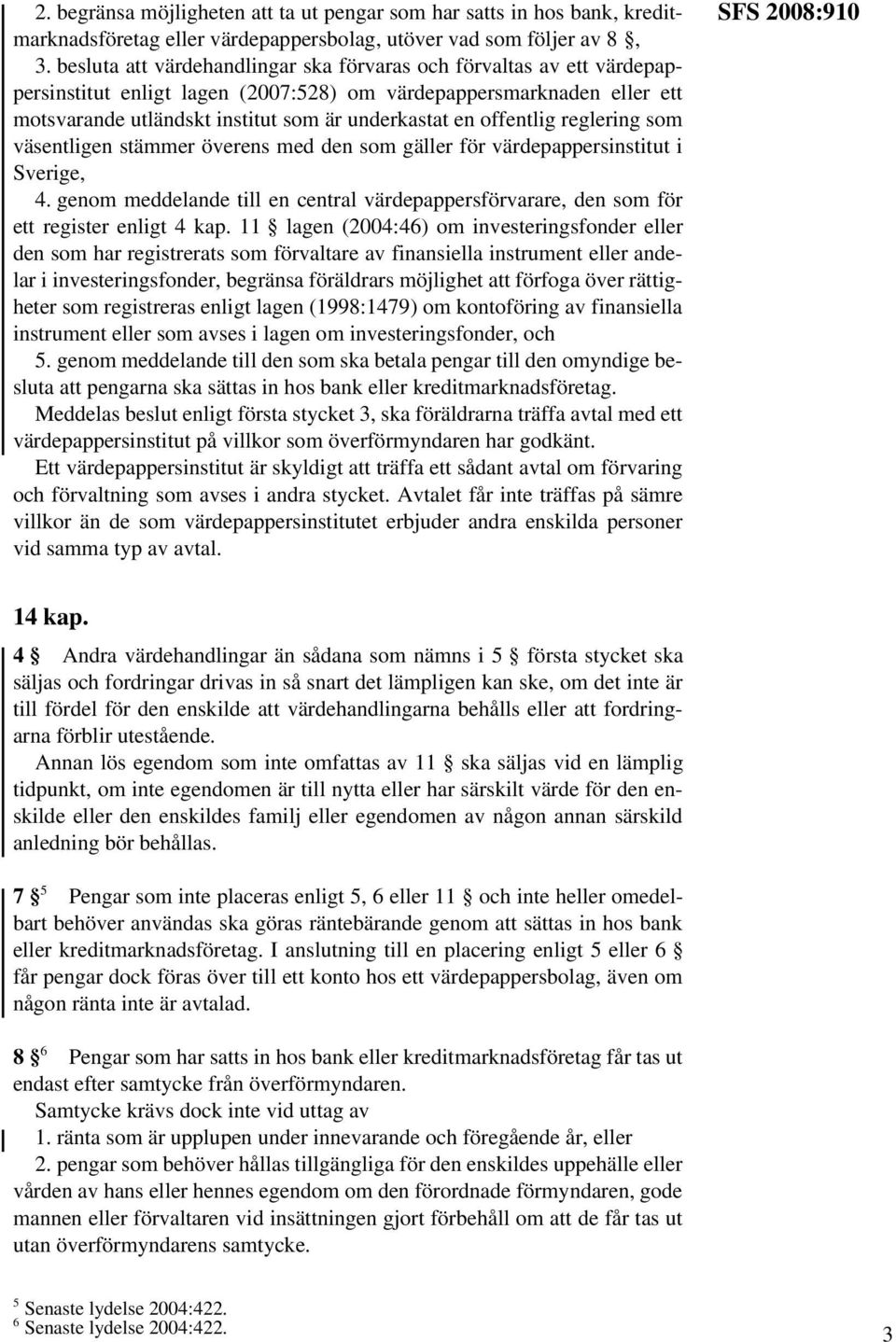 offentlig reglering som väsentligen stämmer överens med den som gäller för värdepappersinstitut i Sverige, 4.