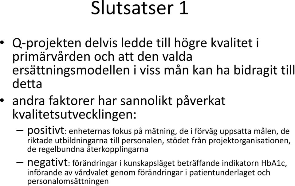 uppsatta målen, de riktade utbildningarna till personalen, stödet från projektorganisationen, de regelbundna återkopplingarna negativt: