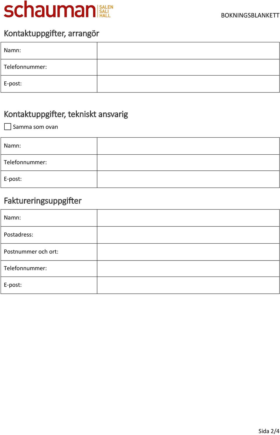 Samma som ovan Namn: Telefonnummer: E-post: