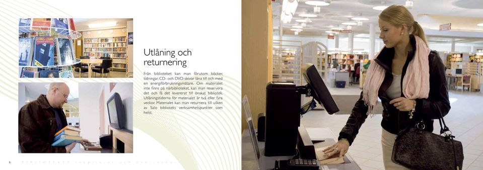 Utlåningstiderna för materialet är två eller fyra veckor.