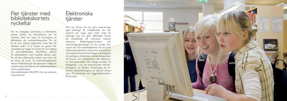 När nyckeltalet har fogats till kortet får man tillgång till internetbiblioteket SALOMO:s tjänster.