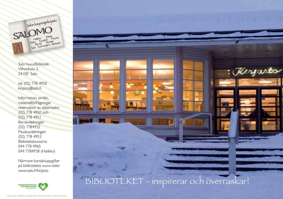 Musikavdelningen (02) 778 4953 Biblioteksbussarna 044 778 4965 044 7784938 (Halikko) Närmare kontaktuppgifter på bibliotekets www-sidor