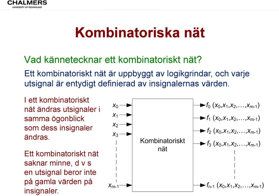 definierad av insignalernas värden.