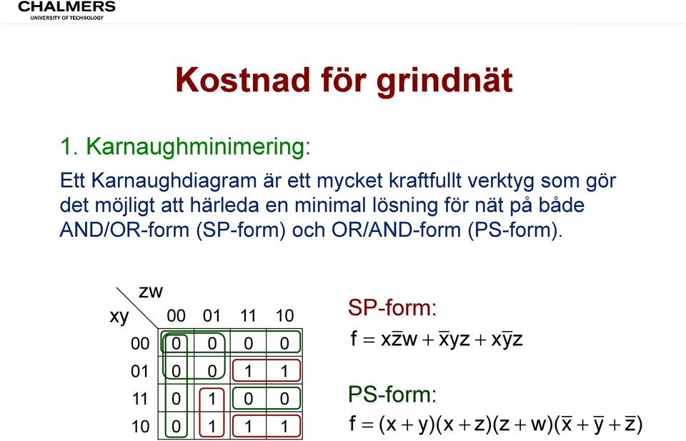 (SP-form) och OR/AND-form (PS-form).