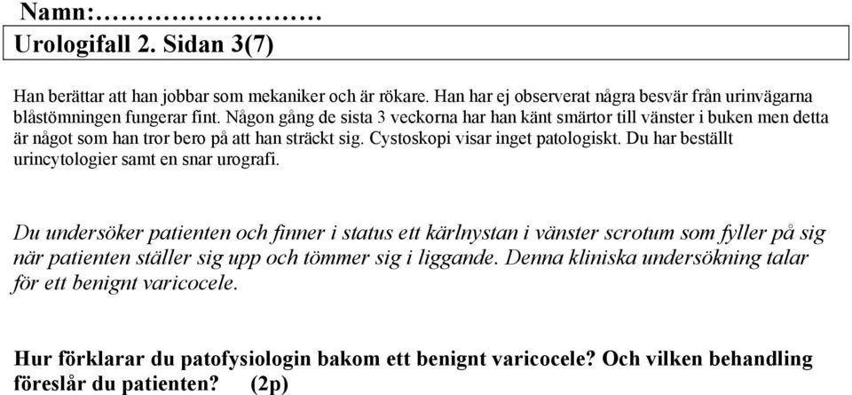 Du har beställt urincytologier samt en snar urografi.