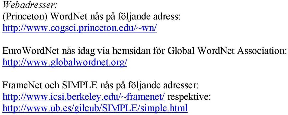 edu/~wn/ EuroWordNet nås idag via hemsidan för Global WordNet Association: