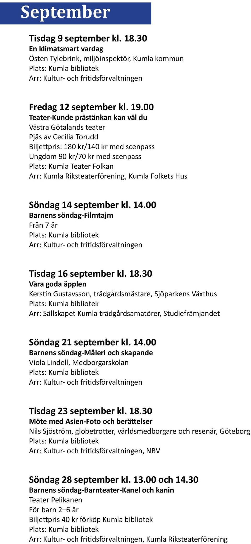 Riksteaterförening, Kumla Folkets Hus Söndag 14 september kl. 14.00 Barnens söndag-filmtajm Från 7 år Tisdag 16 september kl. 18.