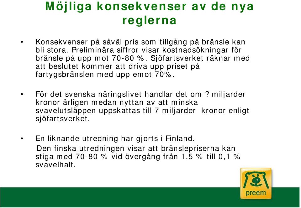 Sjöfartsverket räknar med att beslutet kommer att driva upp priset på fartygsbränslen med upp emot 70%. För det svenska näringslivet handlar det om?