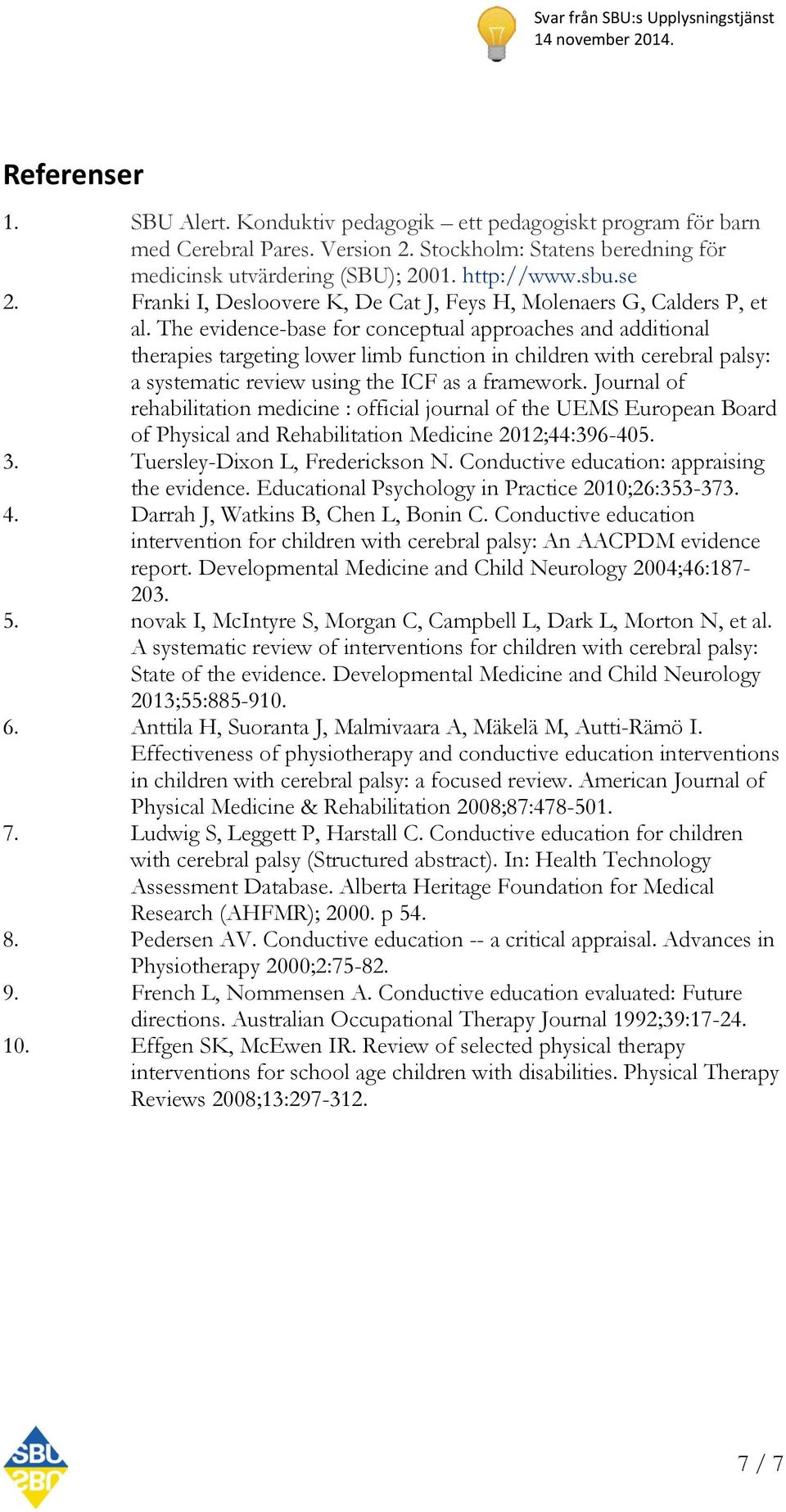 The evidence-base for conceptual approaches and additional therapies targeting lower limb function in children with cerebral palsy: a systematic review using the ICF as a framework.