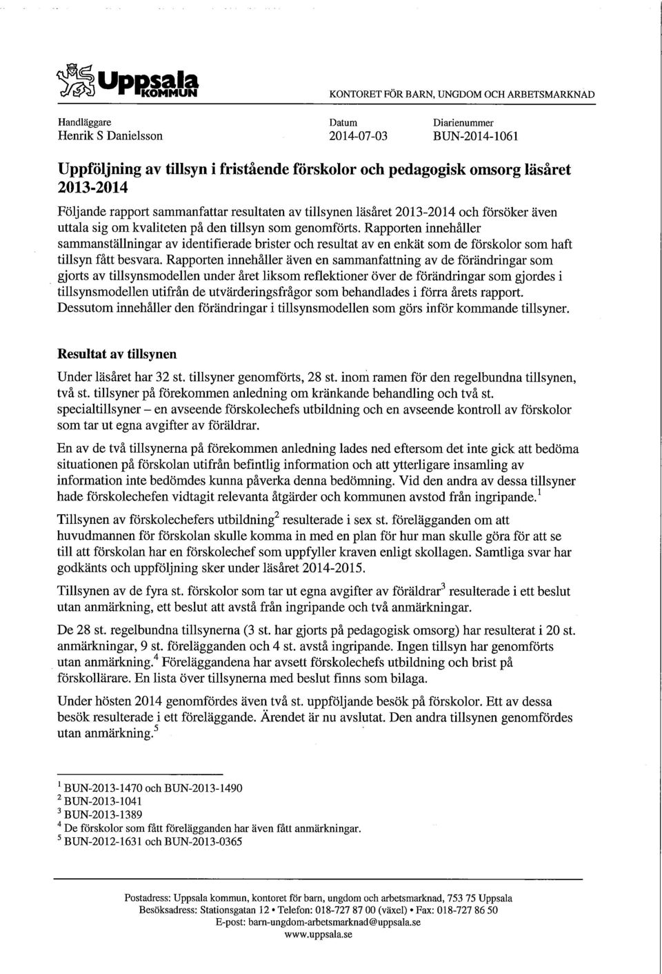 Rapporten innehåller sammanställningar av identifierade brister och resultat av en enkät som de förskolor som haft tillsyn fått besvara.
