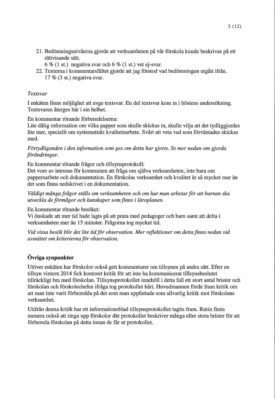 En del textsvar kom in i höstens undersökning. Textsvaren återges här i sin helhet.