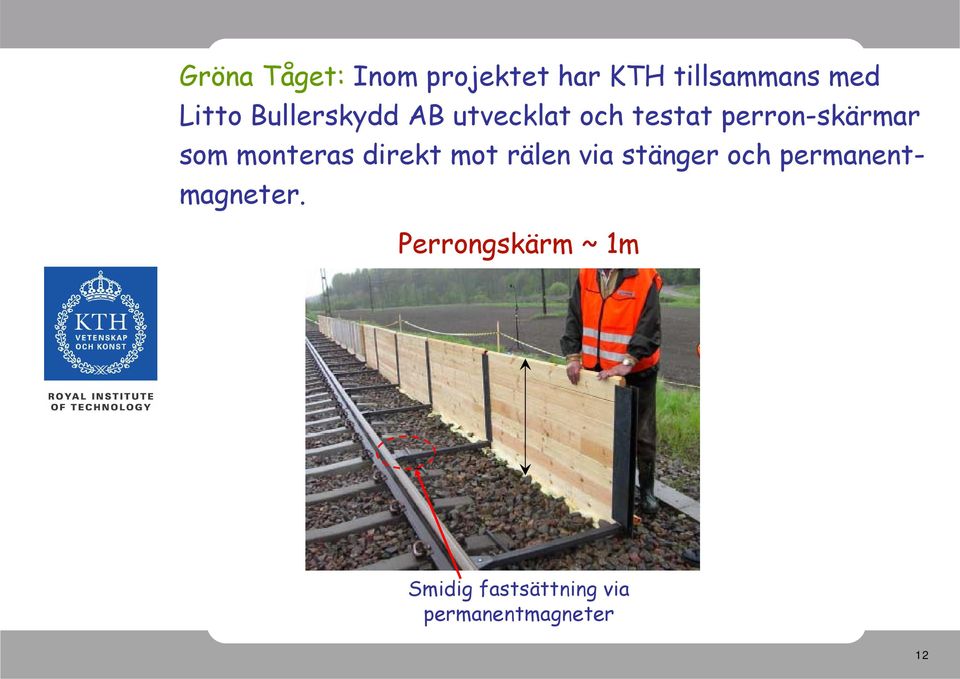 monteras direkt mot rälen via stänger och