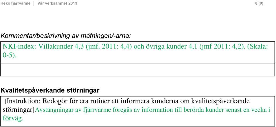 Kvalitetspåverkande störningar [Instruktion: Redogör för era rutiner att informera kunderna om