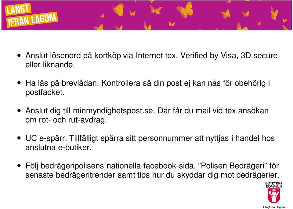 Där får du mail vid tex ansökan om rot- och rut-avdrag. UC e-spärr.