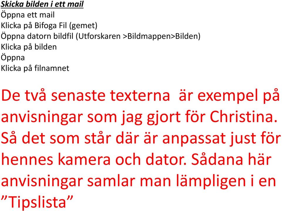 texterna är exempel på anvisningar som jag gjort för Christina.