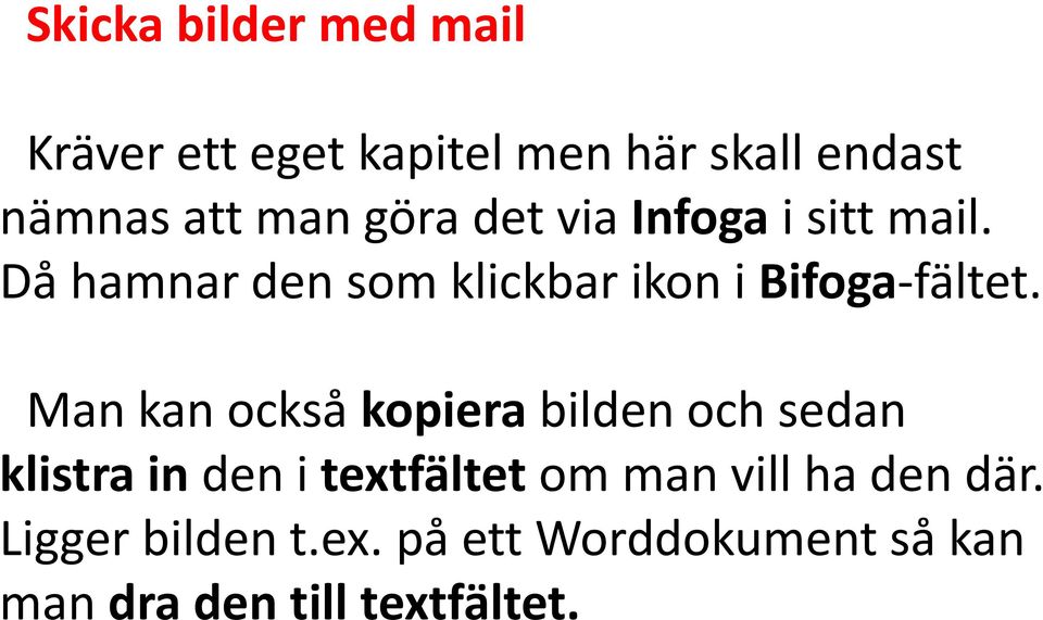 Man kan också kopiera bilden och sedan klistra in den i textfältet om man vill ha