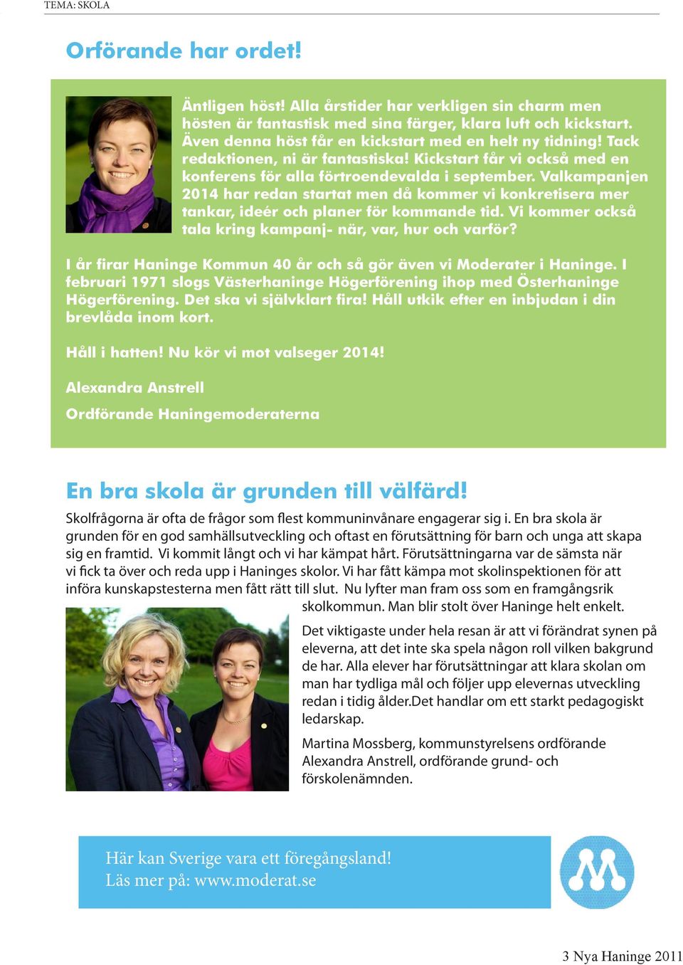 Valkampanjen 2014 har redan startat men då kommer vi konkretisera mer tankar, ideér och planer för kommande tid. Vi kommer också tala kring kampanj- när, var, hur och varför?