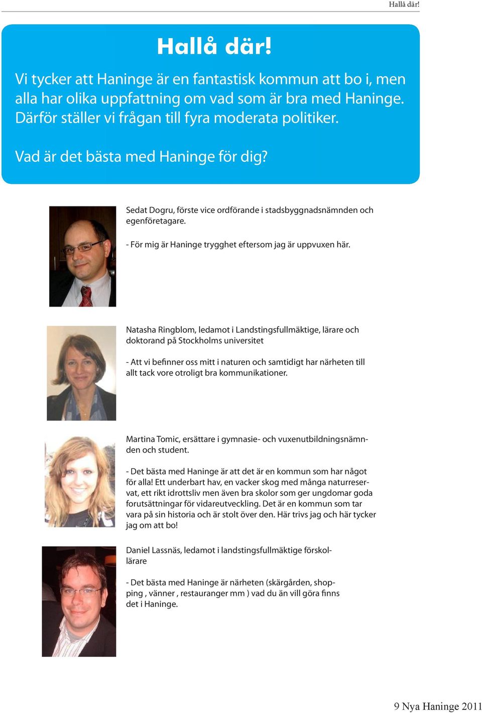 Natasha Ringblom, ledamot i Landstingsfullmäktige, lärare och doktorand på Stockholms universitet - Att vi befinner oss mitt i naturen och samtidigt har närheten till allt tack vore otroligt bra