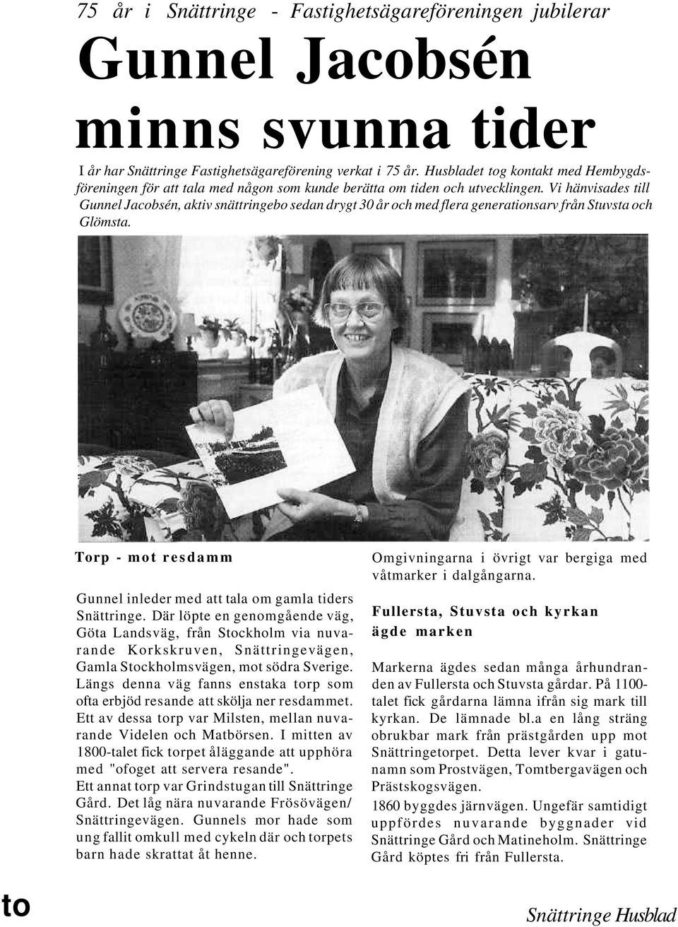 Vi hänvisades till Gunnel Jacobsén, aktiv snättringebo sedan drygt 30 år och med flera generationsarv från Stuvsta och Glömsta.