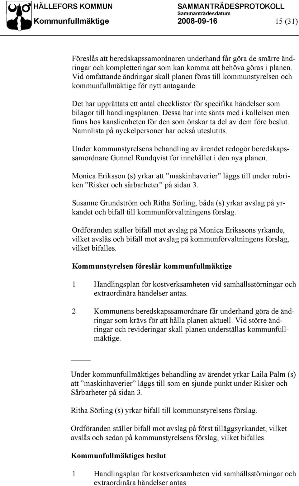 Det har upprättats ett antal checklistor för specifika händelser som bilagor till handlingsplanen.