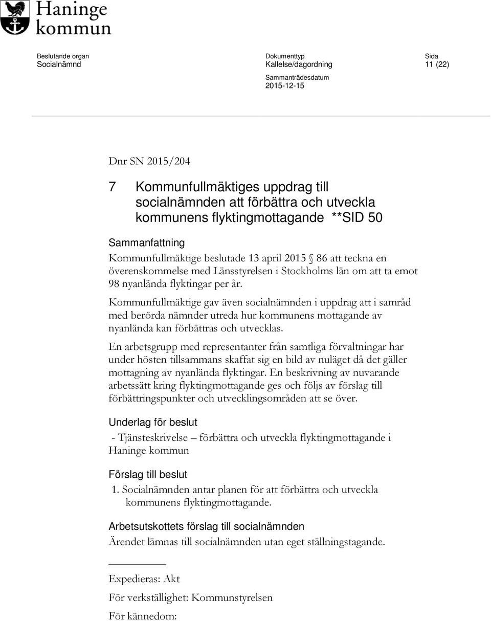 Kommunfullmäktige gav även socialnämnden i uppdrag att i samråd med berörda nämnder utreda hur kommunens mottagande av nyanlända kan förbättras och utvecklas.