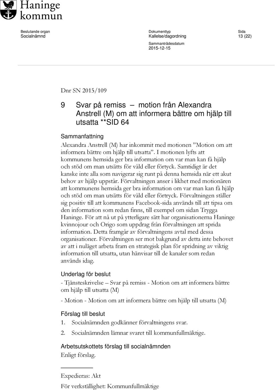 Samtidigt är det kanske inte alla som navigerar sig runt på denna hemsida när ett akut behov av hjälp uppstår.