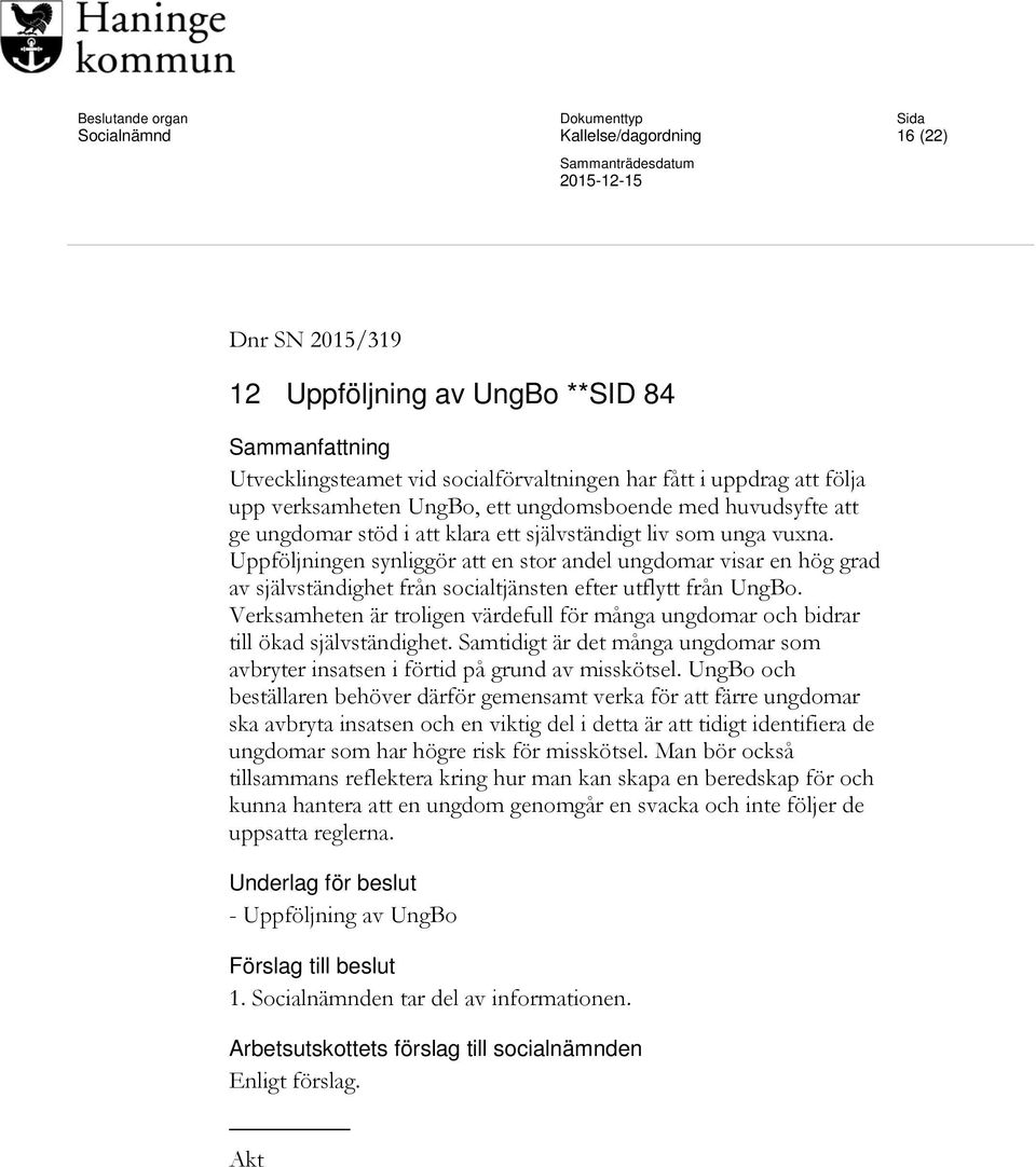 Uppföljningen synliggör att en stor andel ungdomar visar en hög grad av självständighet från socialtjänsten efter utflytt från UngBo.