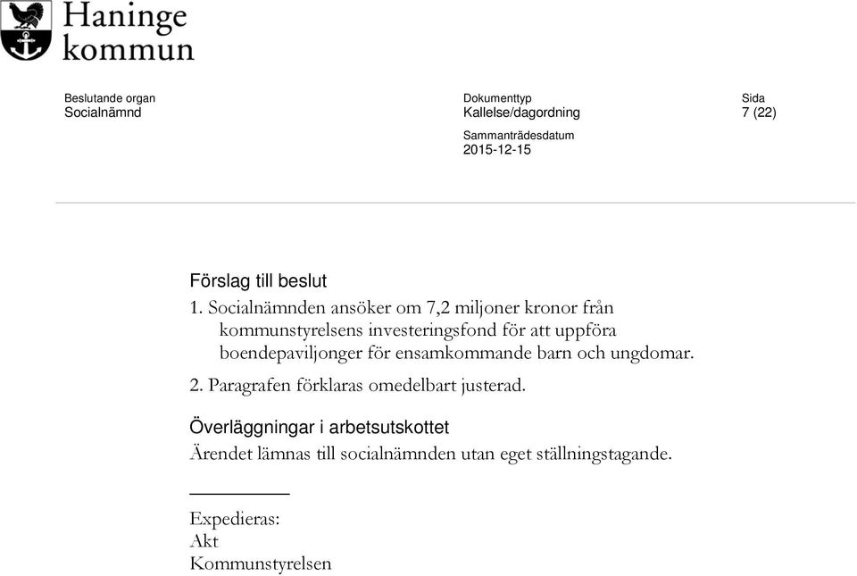 uppföra boendepaviljonger för ensamkommande barn och ungdomar. 2.